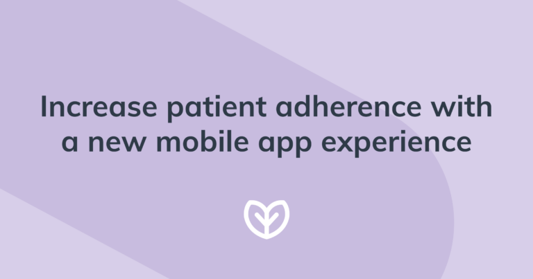 increase patient adherence with a new mobile app experience blog post