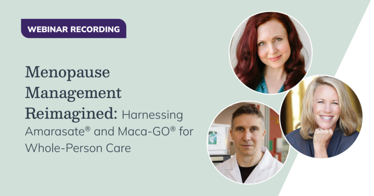 menopause management reimagined: harnessing amarasate® and maca-go® for whole-person care blog post