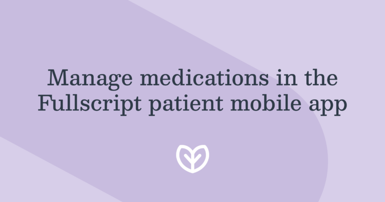 manage medications in the fullscript patient mobile app blog post